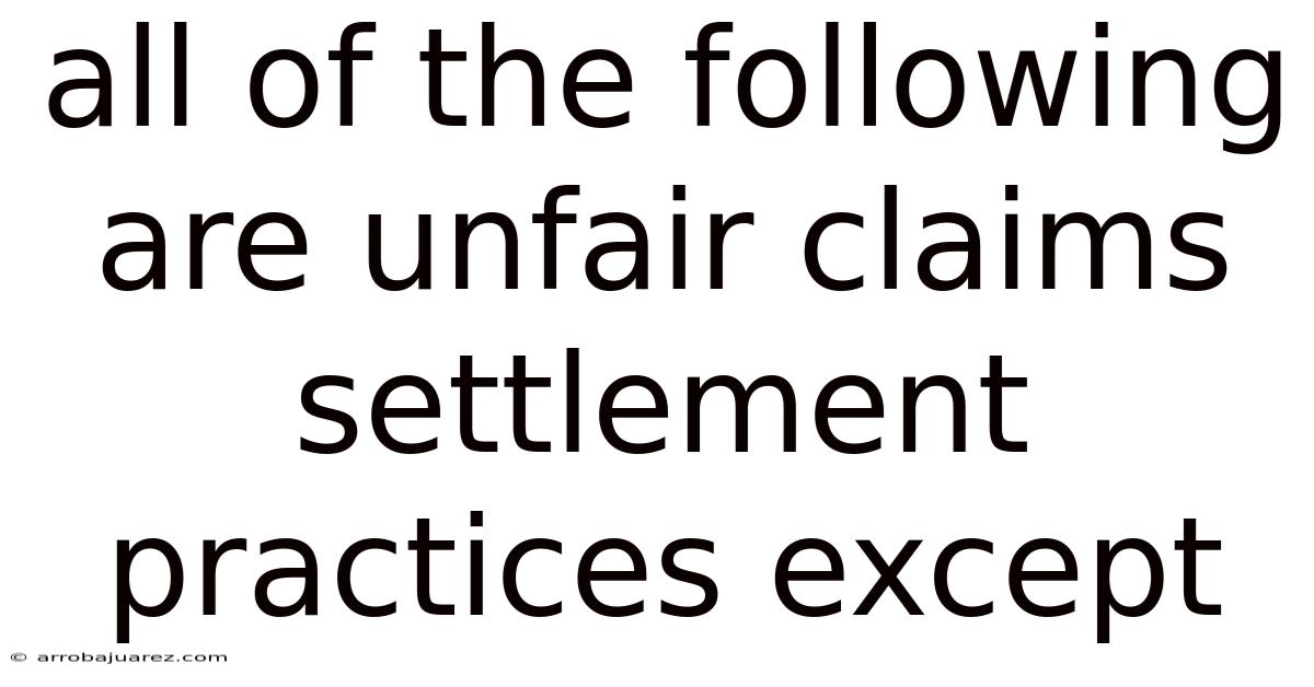 All Of The Following Are Unfair Claims Settlement Practices Except