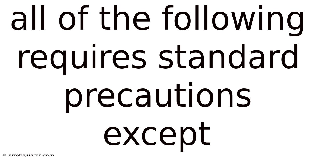 All Of The Following Requires Standard Precautions Except