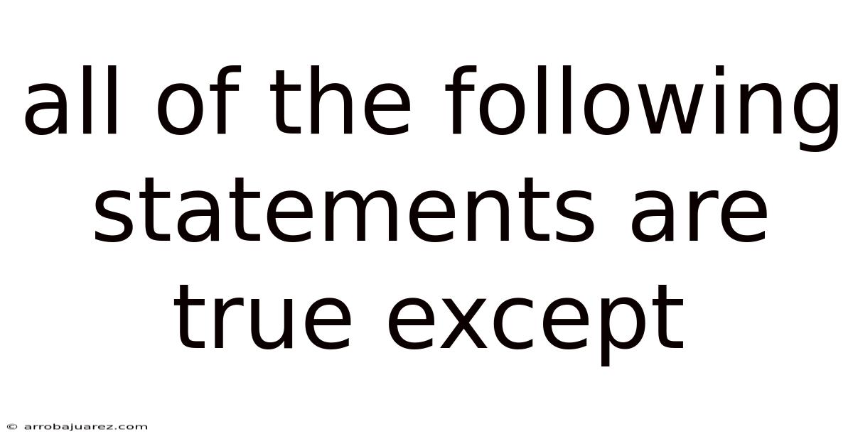All Of The Following Statements Are True Except