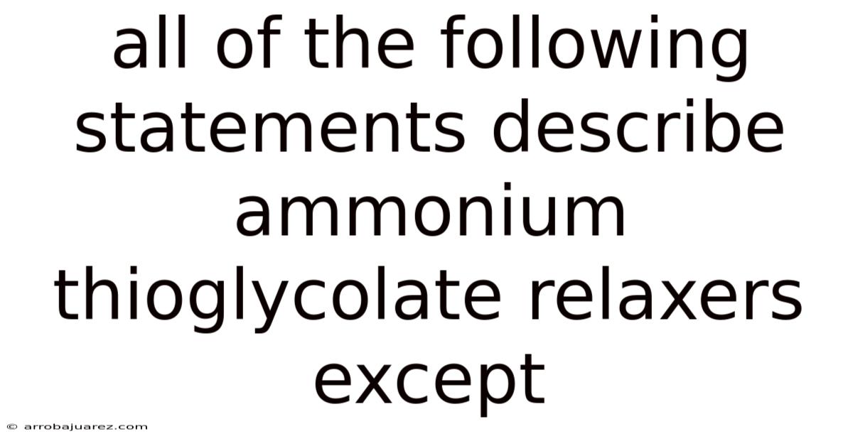 All Of The Following Statements Describe Ammonium Thioglycolate Relaxers Except