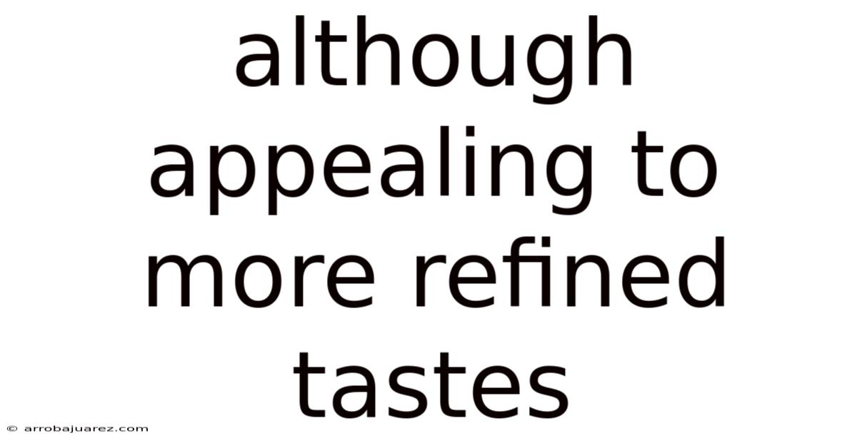 Although Appealing To More Refined Tastes
