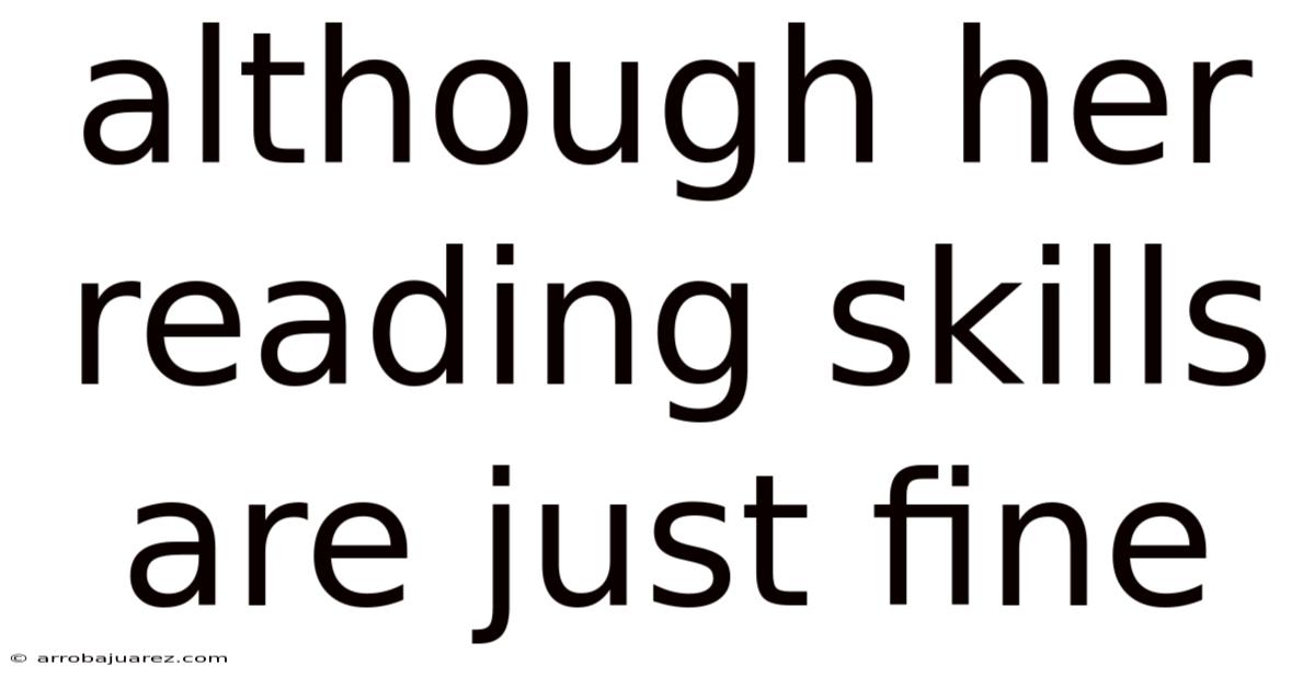 Although Her Reading Skills Are Just Fine
