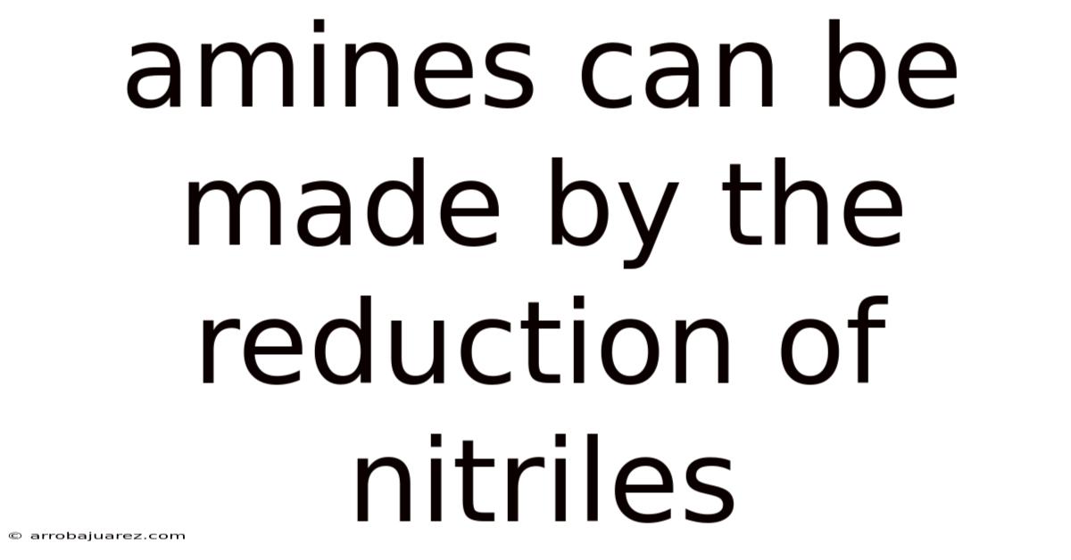 Amines Can Be Made By The Reduction Of Nitriles