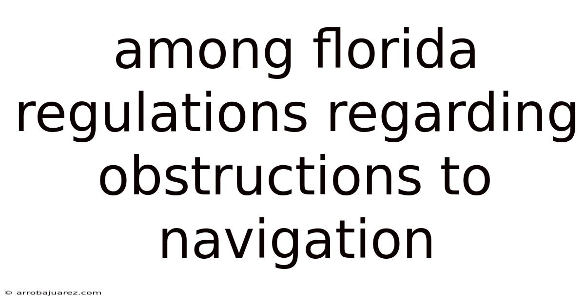 Among Florida Regulations Regarding Obstructions To Navigation