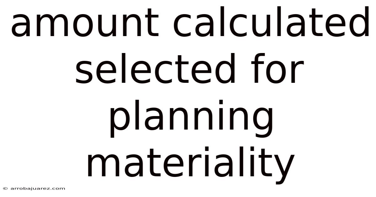 Amount Calculated Selected For Planning Materiality