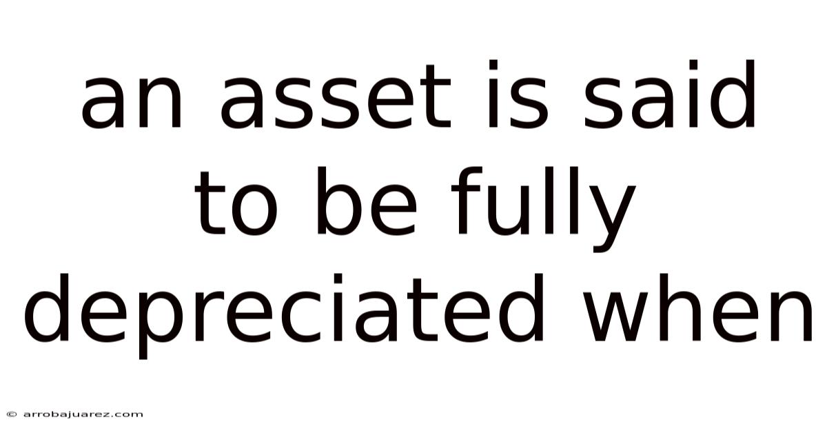 An Asset Is Said To Be Fully Depreciated When