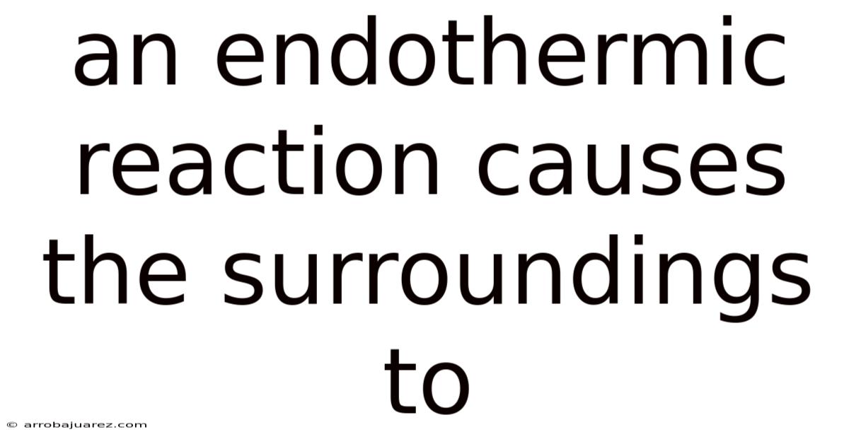 An Endothermic Reaction Causes The Surroundings To