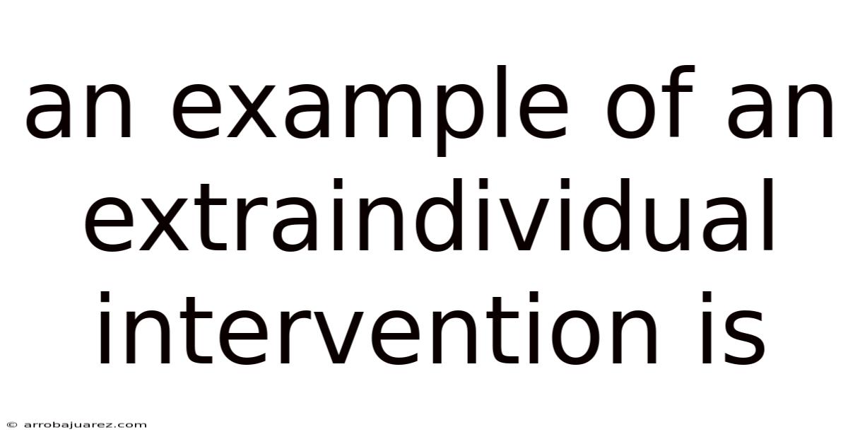 An Example Of An Extraindividual Intervention Is