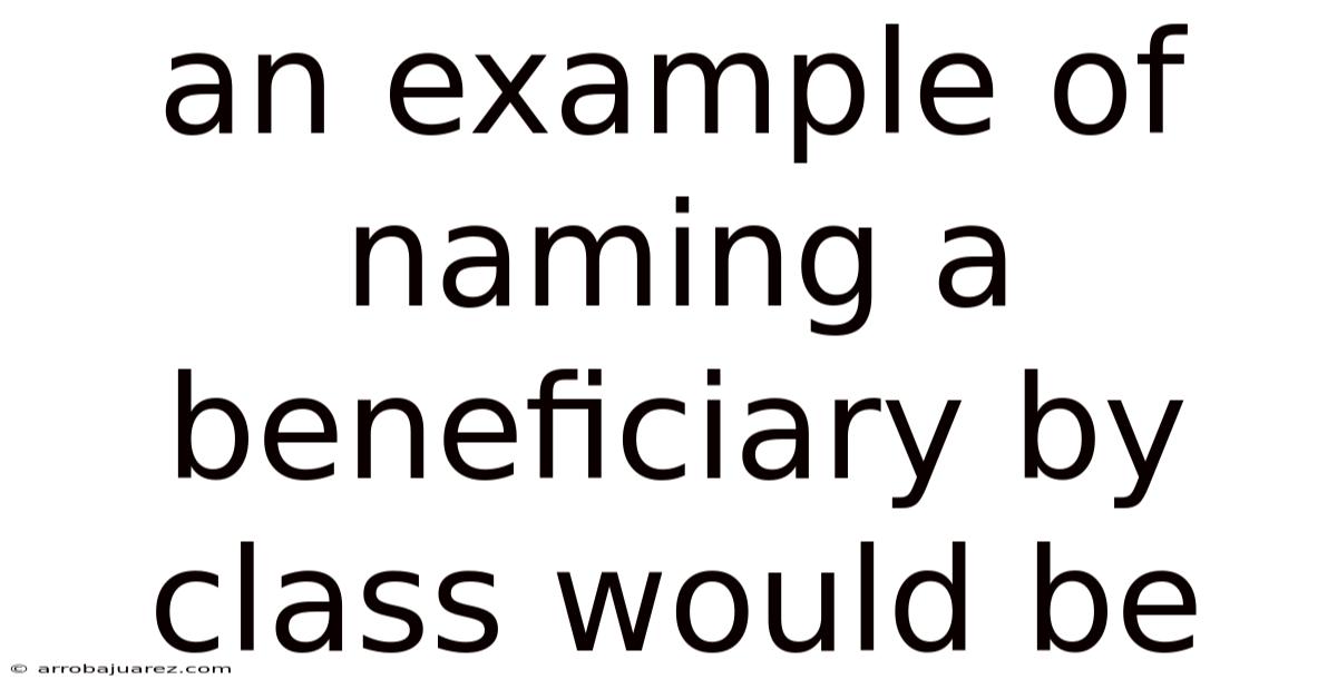 An Example Of Naming A Beneficiary By Class Would Be