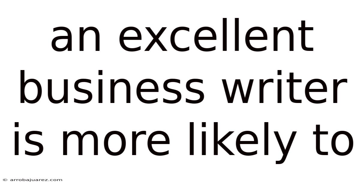 An Excellent Business Writer Is More Likely To