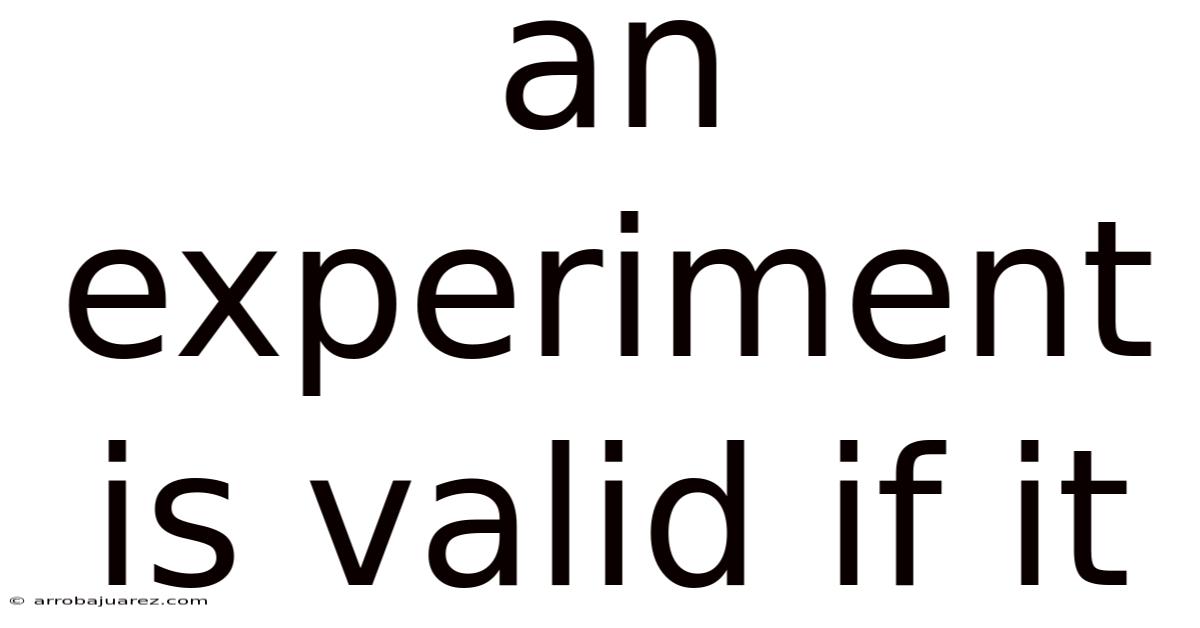 An Experiment Is Valid If It