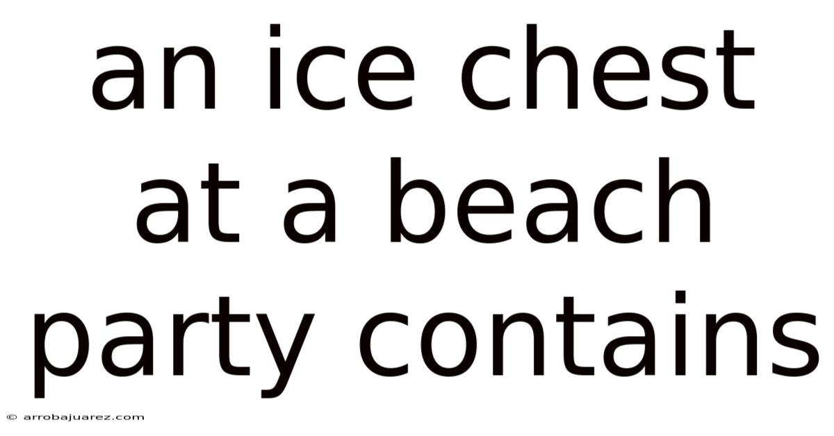 An Ice Chest At A Beach Party Contains