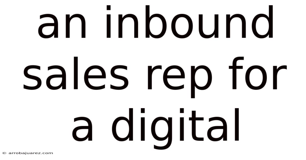 An Inbound Sales Rep For A Digital