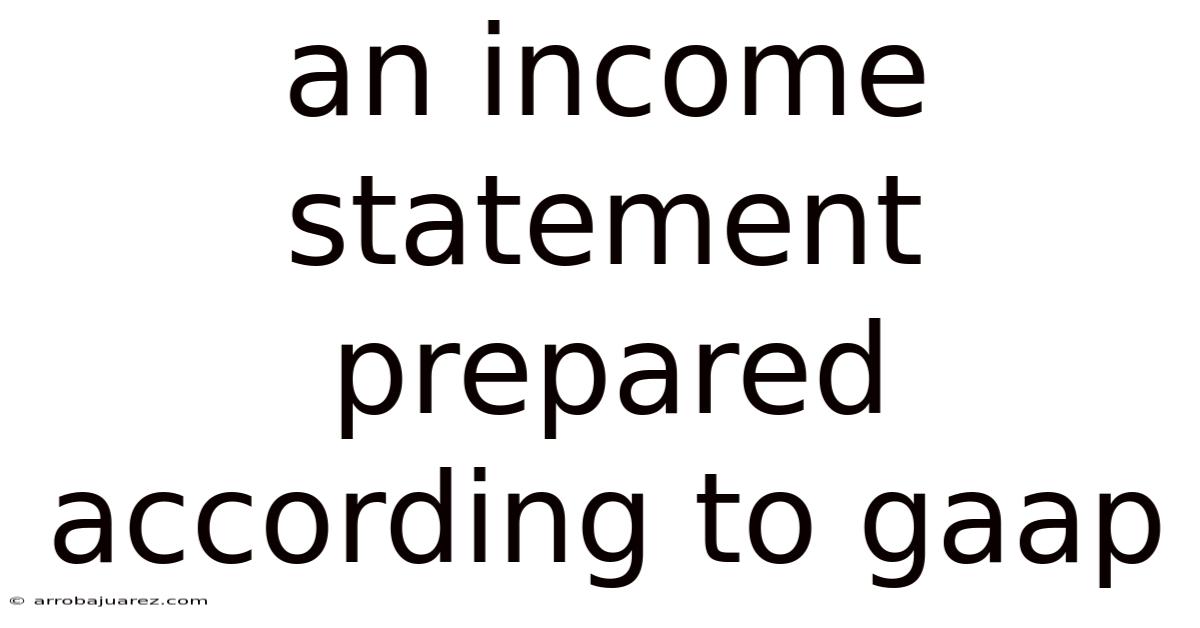 An Income Statement Prepared According To Gaap