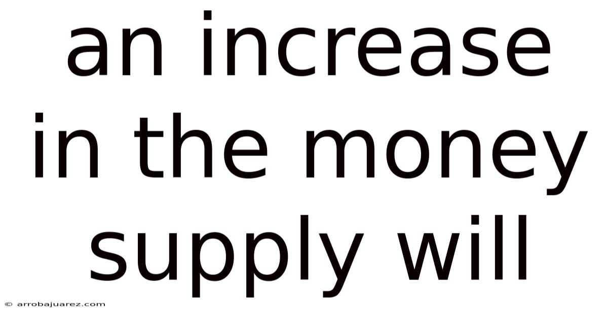 An Increase In The Money Supply Will