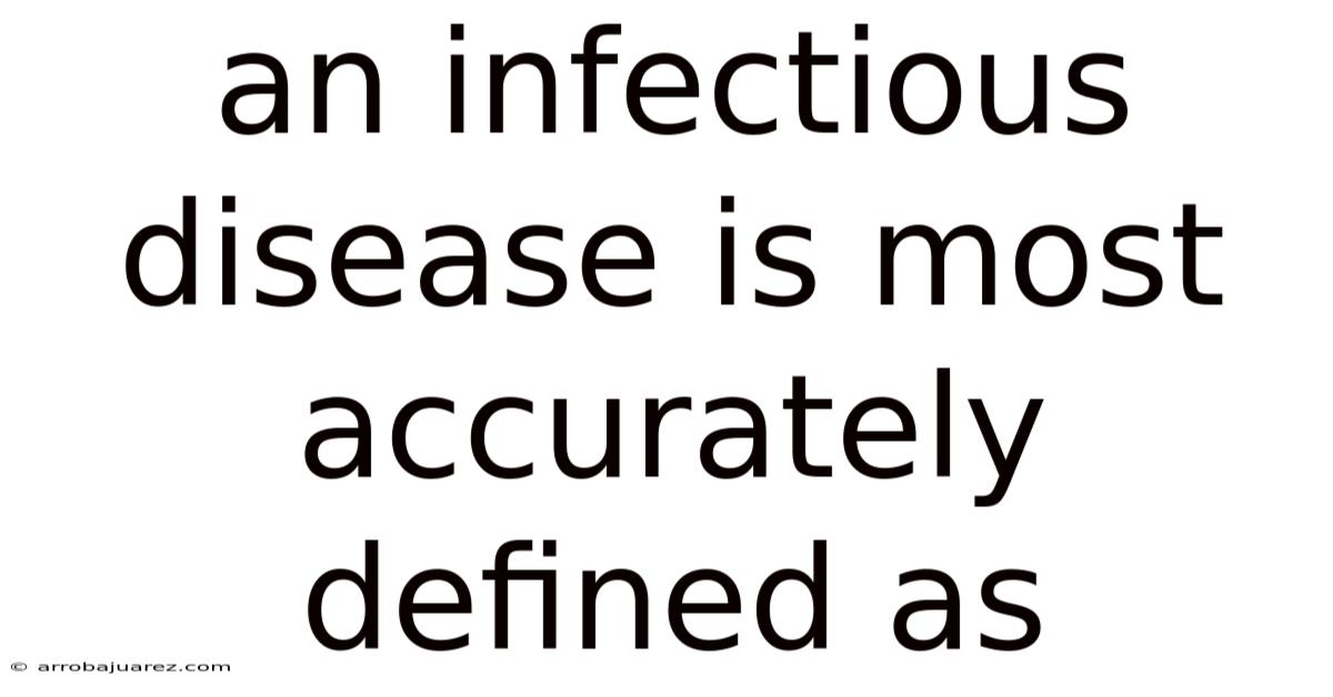 An Infectious Disease Is Most Accurately Defined As