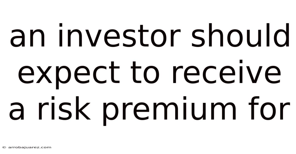 An Investor Should Expect To Receive A Risk Premium For