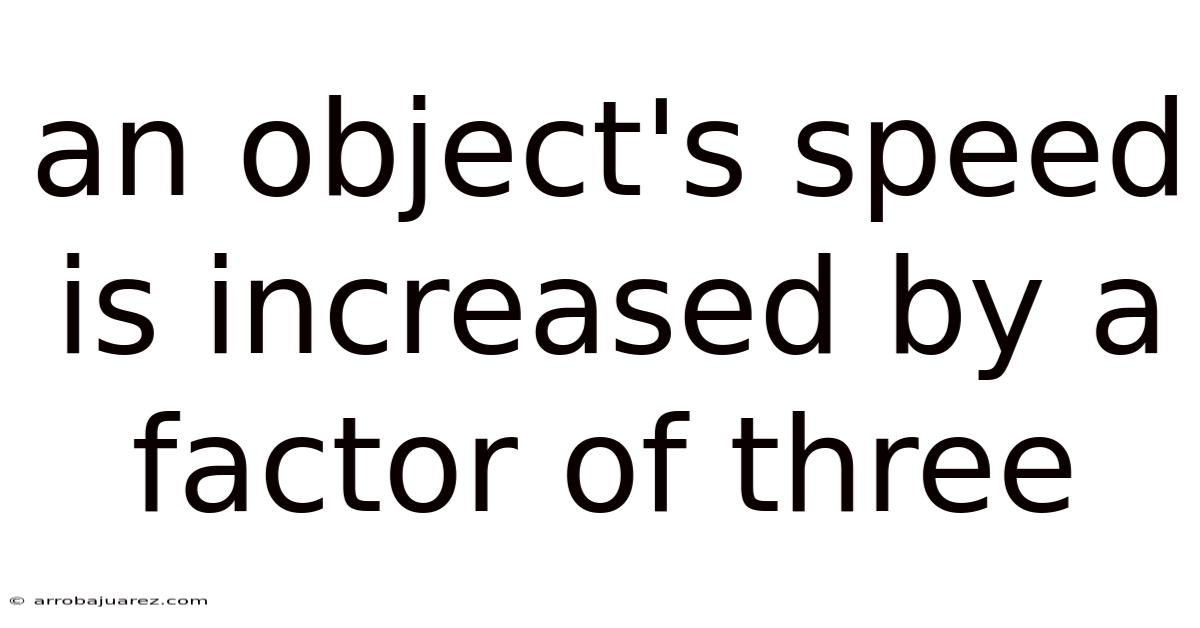 An Object's Speed Is Increased By A Factor Of Three