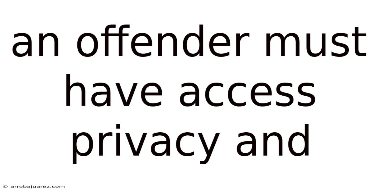 An Offender Must Have Access Privacy And