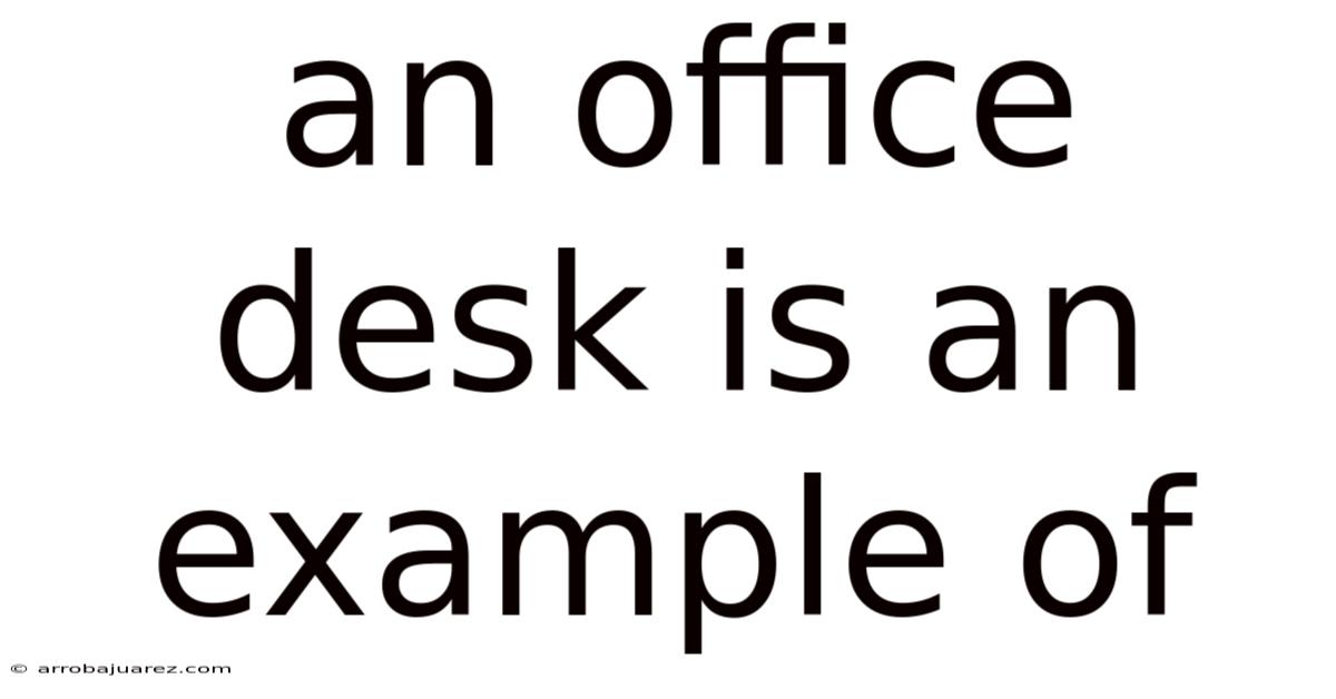 An Office Desk Is An Example Of