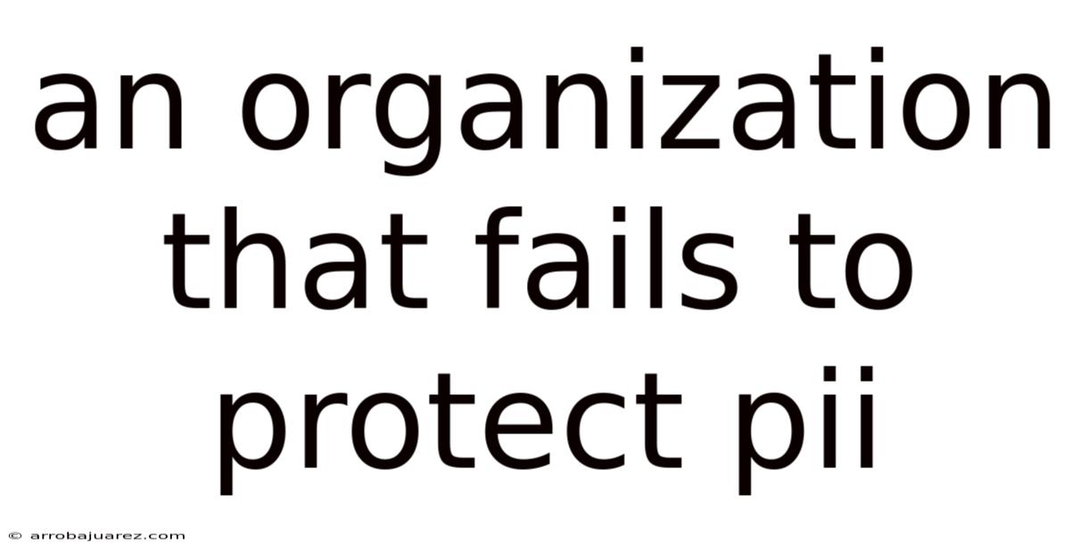 An Organization That Fails To Protect Pii