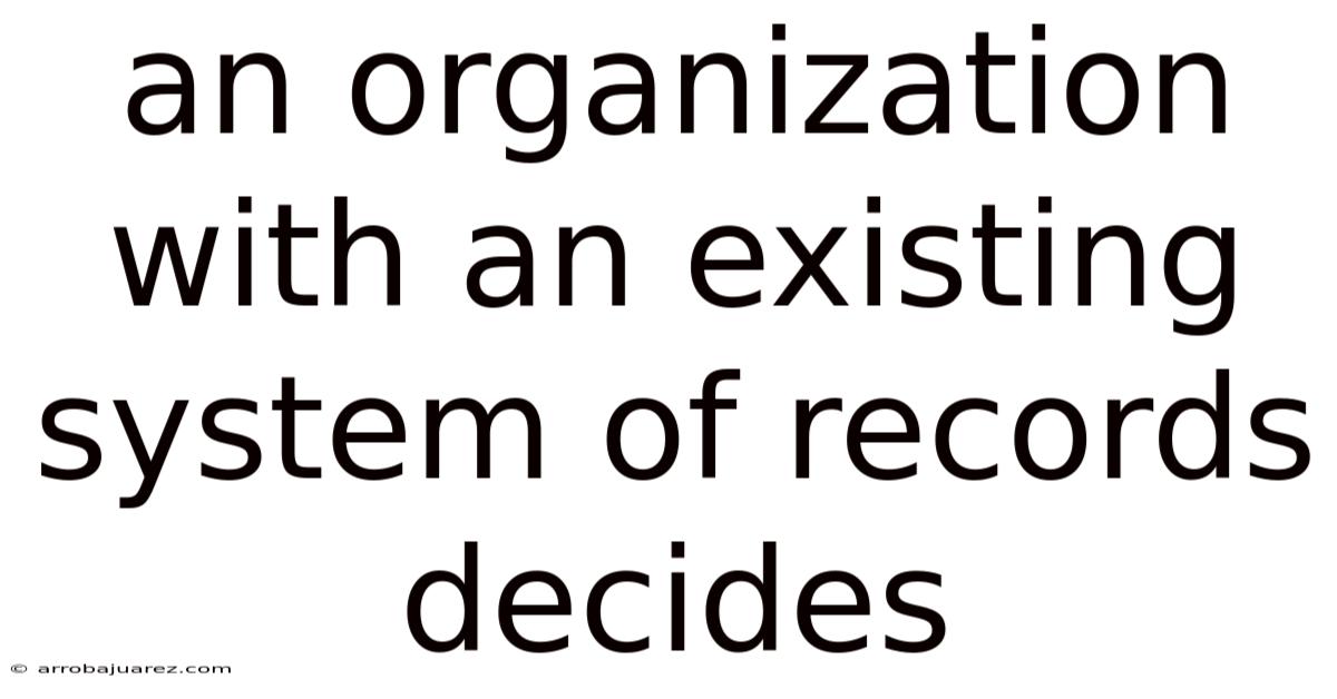 An Organization With An Existing System Of Records Decides