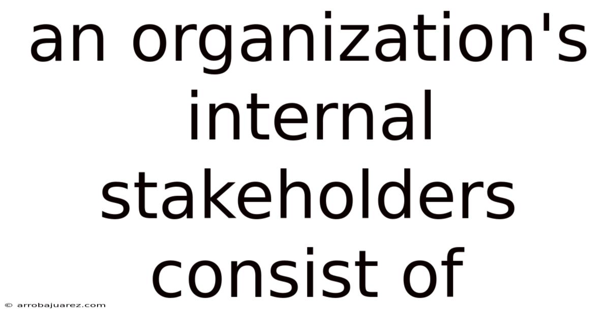 An Organization's Internal Stakeholders Consist Of