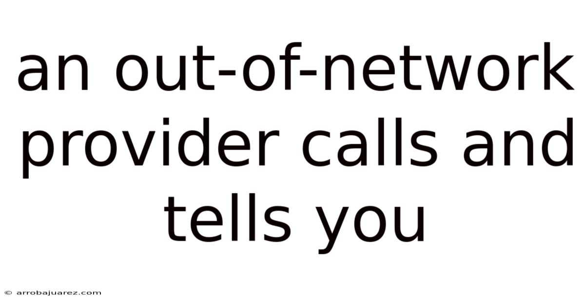 An Out-of-network Provider Calls And Tells You