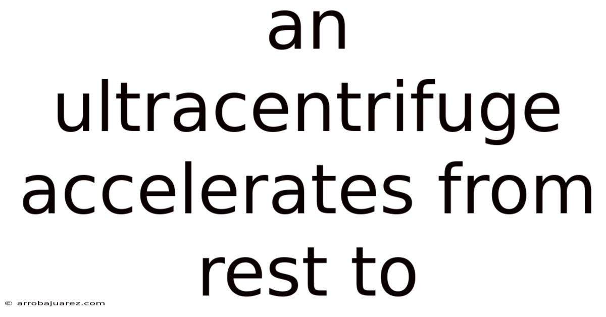 An Ultracentrifuge Accelerates From Rest To