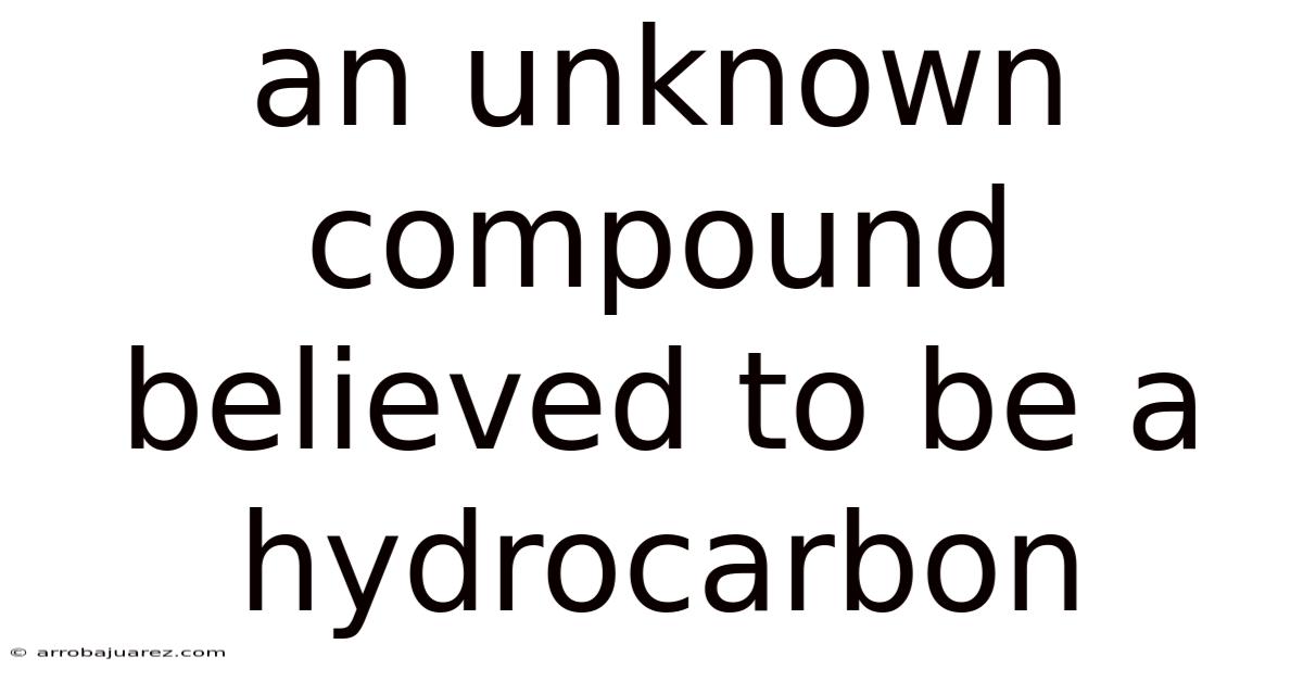 An Unknown Compound Believed To Be A Hydrocarbon