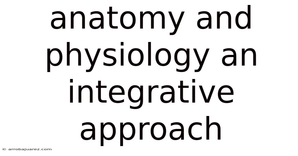 Anatomy And Physiology An Integrative Approach