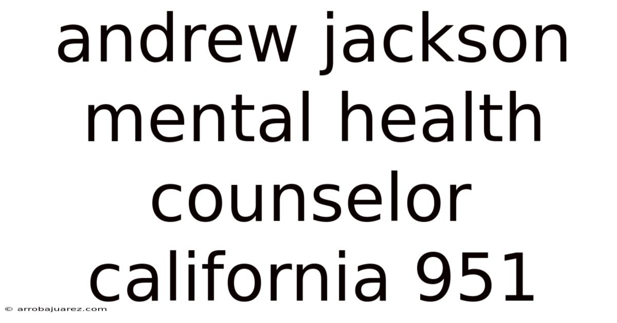 Andrew Jackson Mental Health Counselor California 951