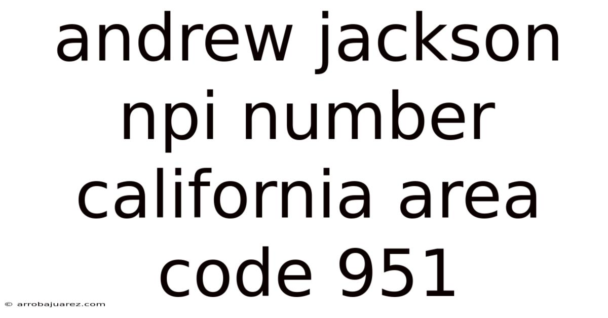 Andrew Jackson Npi Number California Area Code 951