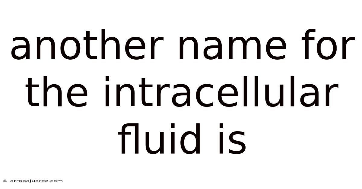 Another Name For The Intracellular Fluid Is