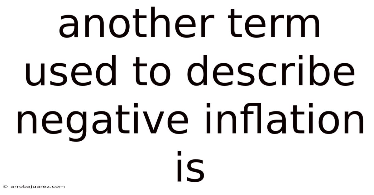 Another Term Used To Describe Negative Inflation Is