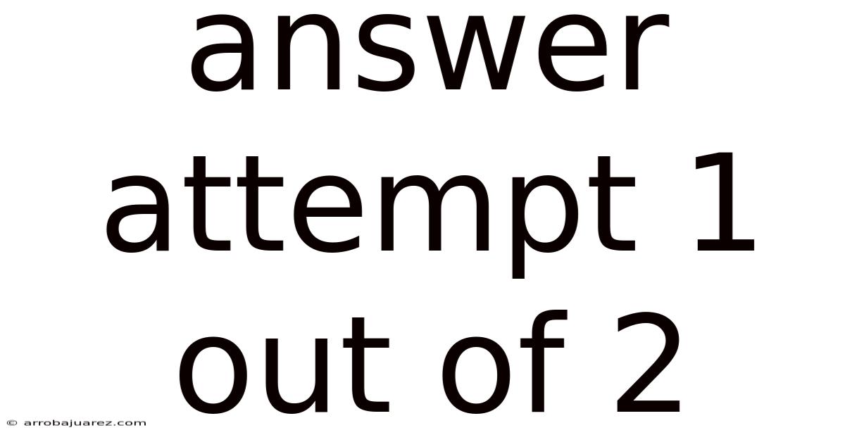Answer Attempt 1 Out Of 2