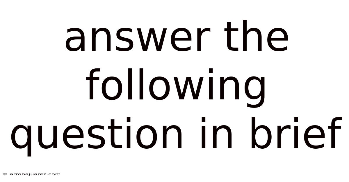 Answer The Following Question In Brief