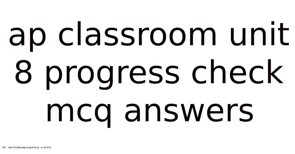 Ap Classroom Unit 8 Progress Check Mcq Answers