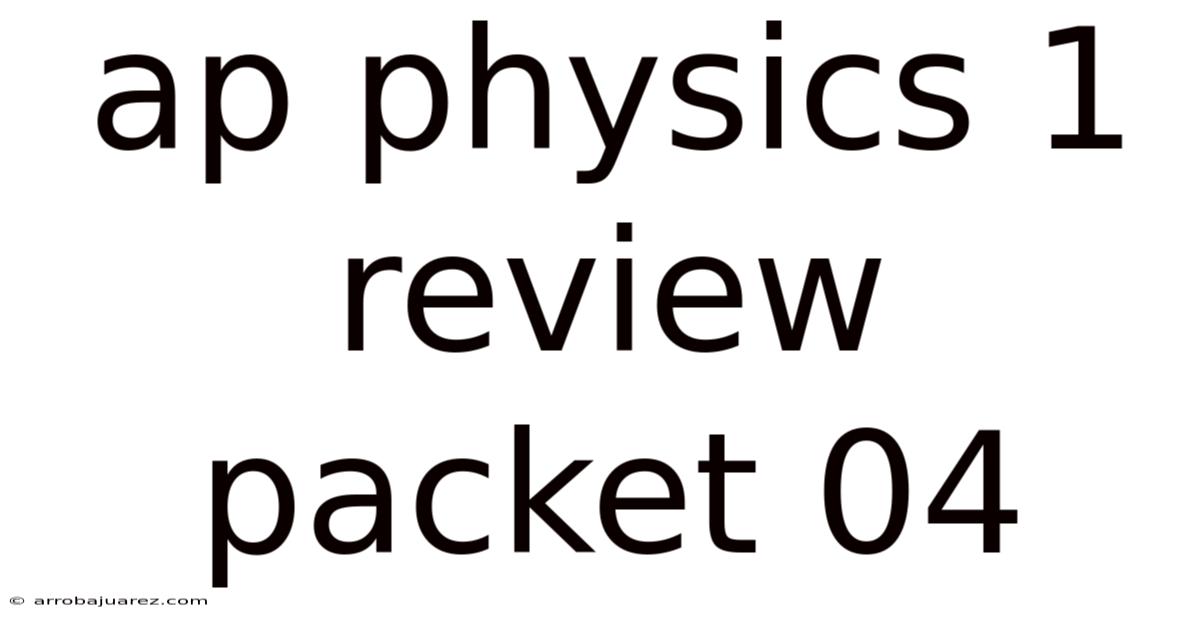 Ap Physics 1 Review Packet 04