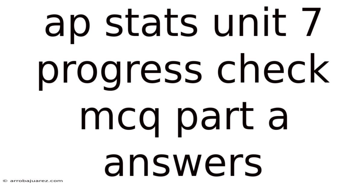 Ap Stats Unit 7 Progress Check Mcq Part A Answers