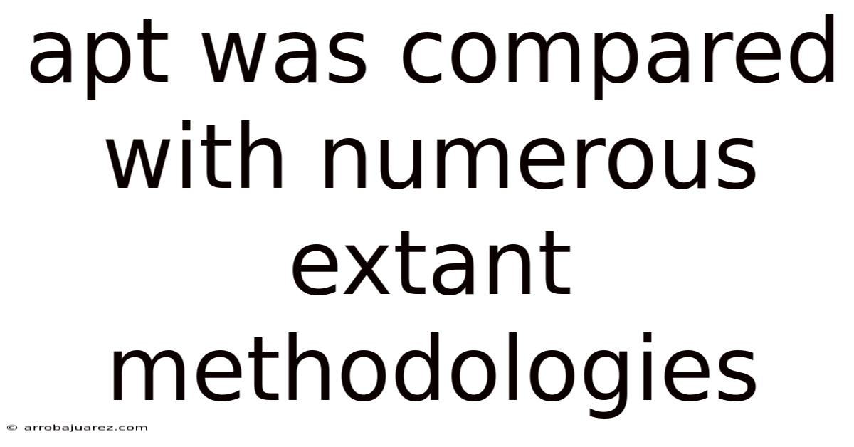 Apt Was Compared With Numerous Extant Methodologies