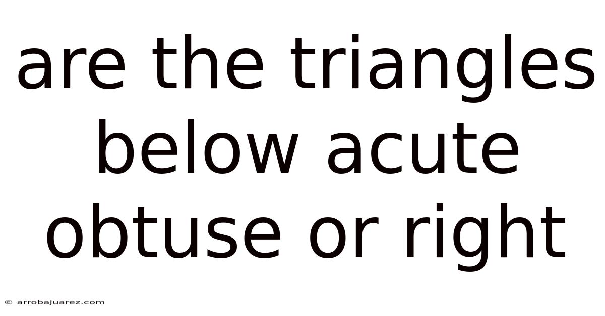 Are The Triangles Below Acute Obtuse Or Right