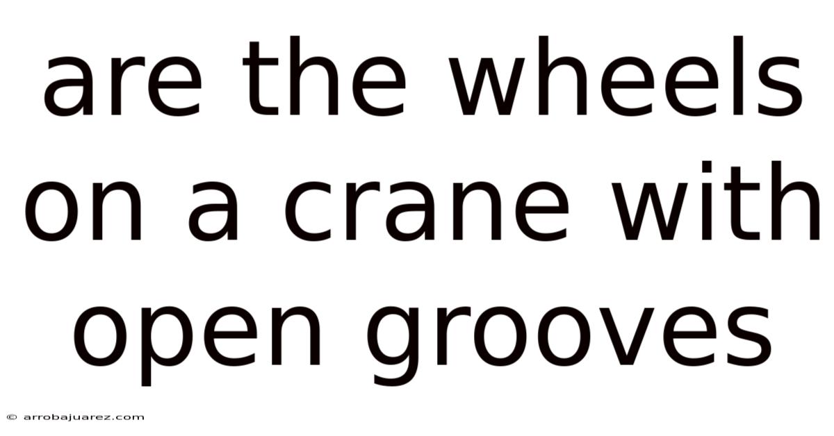 Are The Wheels On A Crane With Open Grooves