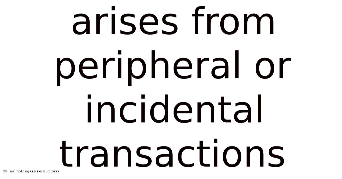 Arises From Peripheral Or Incidental Transactions