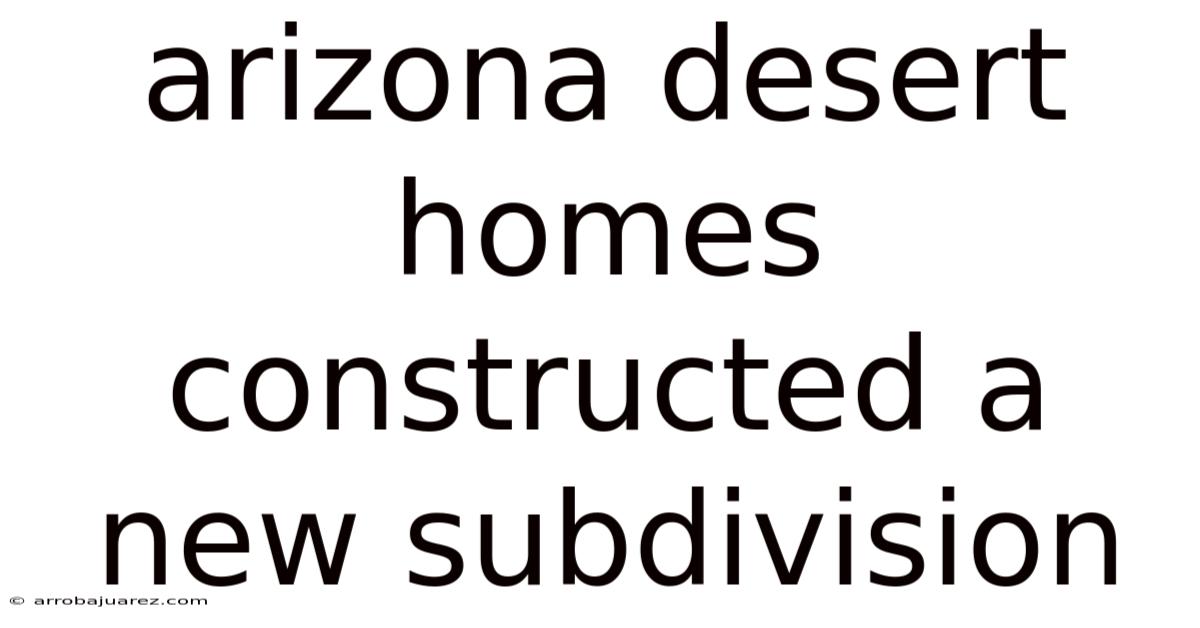 Arizona Desert Homes Constructed A New Subdivision