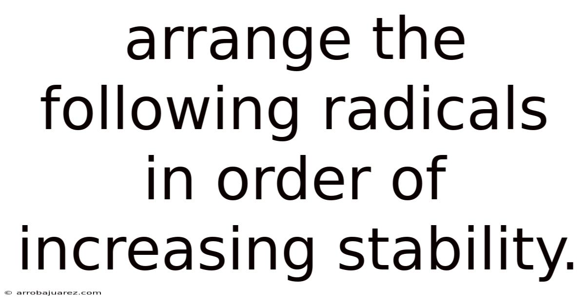 Arrange The Following Radicals In Order Of Increasing Stability.
