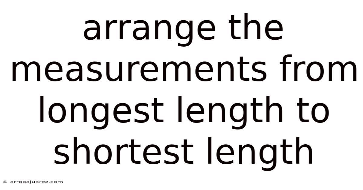 Arrange The Measurements From Longest Length To Shortest Length