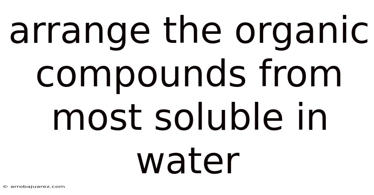 Arrange The Organic Compounds From Most Soluble In Water