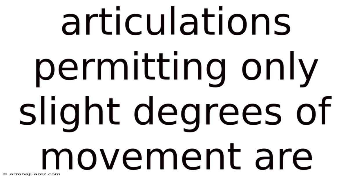 Articulations Permitting Only Slight Degrees Of Movement Are