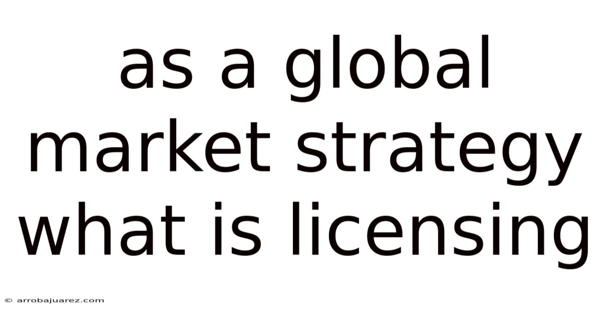 As A Global Market Strategy What Is Licensing